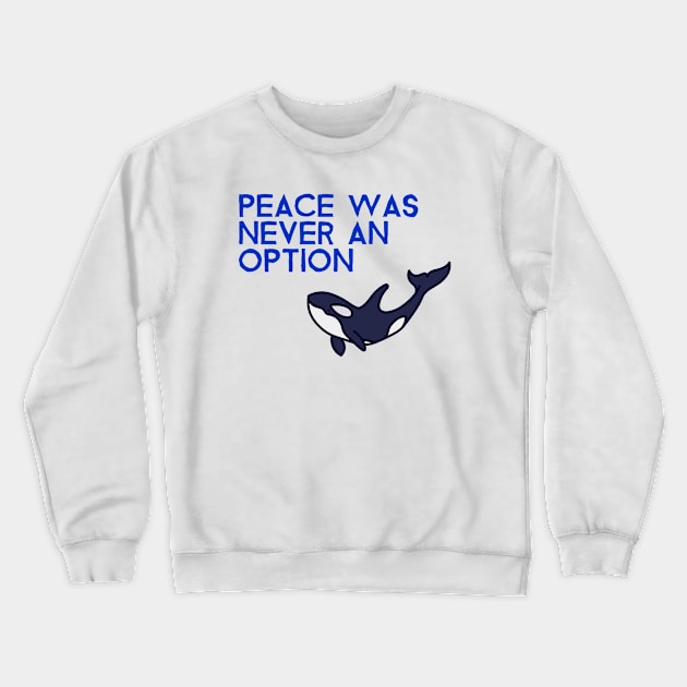 Killer Whale Lover Orca Gladis Peace Is Not An Option Crewneck Sweatshirt by Tip Top Tee's